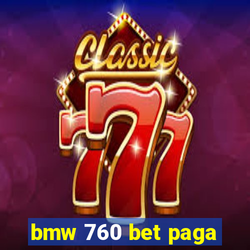 bmw 760 bet paga